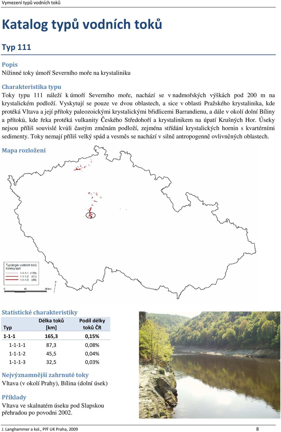 přítoků, kde řeka protéká vulkanity Českého Středohoří a krystalinikem na úpatí Krušných Hor.