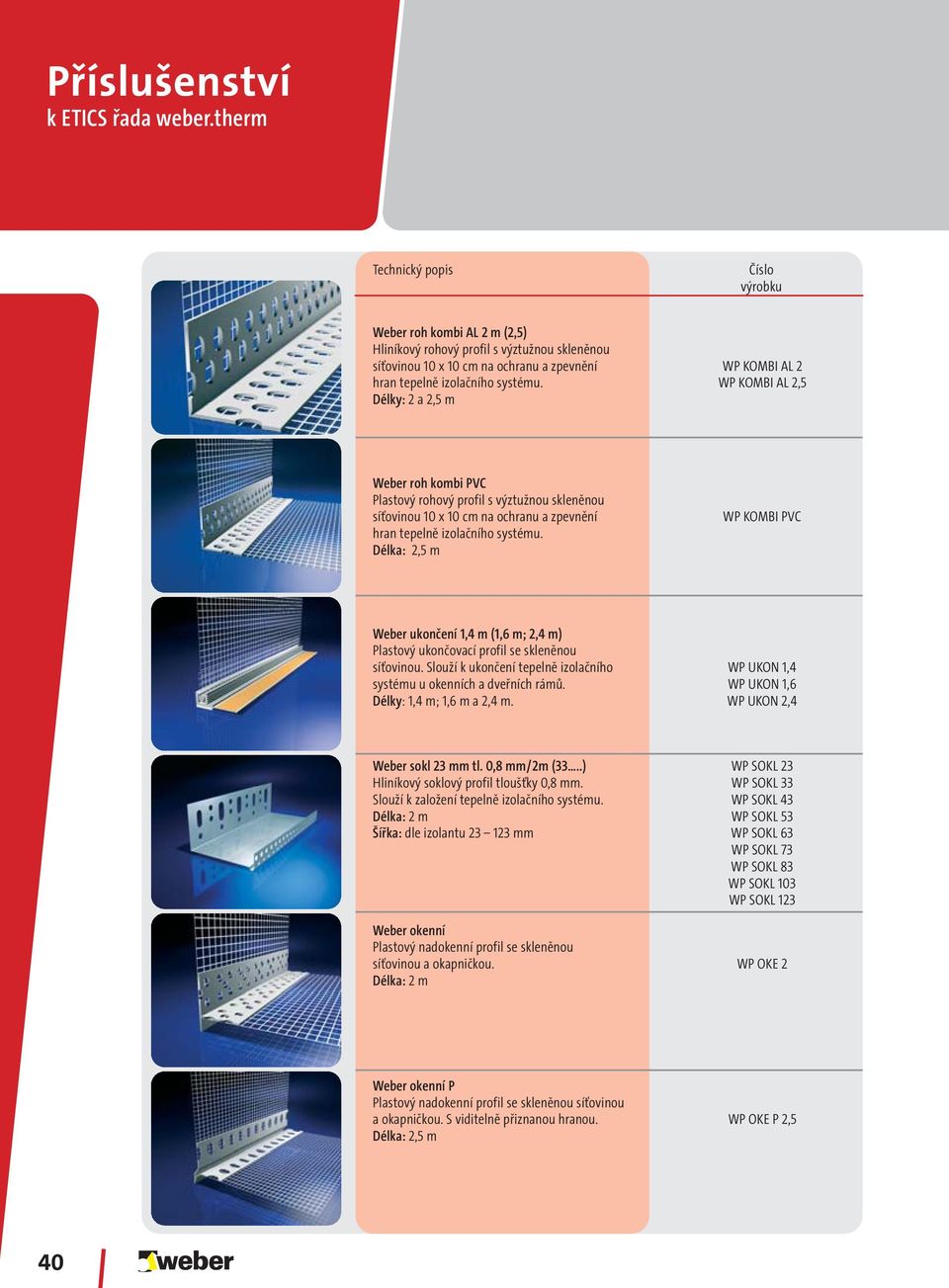 WP KOMBI AL 2,5 Délky: 2 a 2,5 m Weber roh kombi PVC Plastový rohový profil s výztužnou skleněnou síťovinou 10 x 10 cm na ochranu a zpevnění hran tepelně izolačního systému.