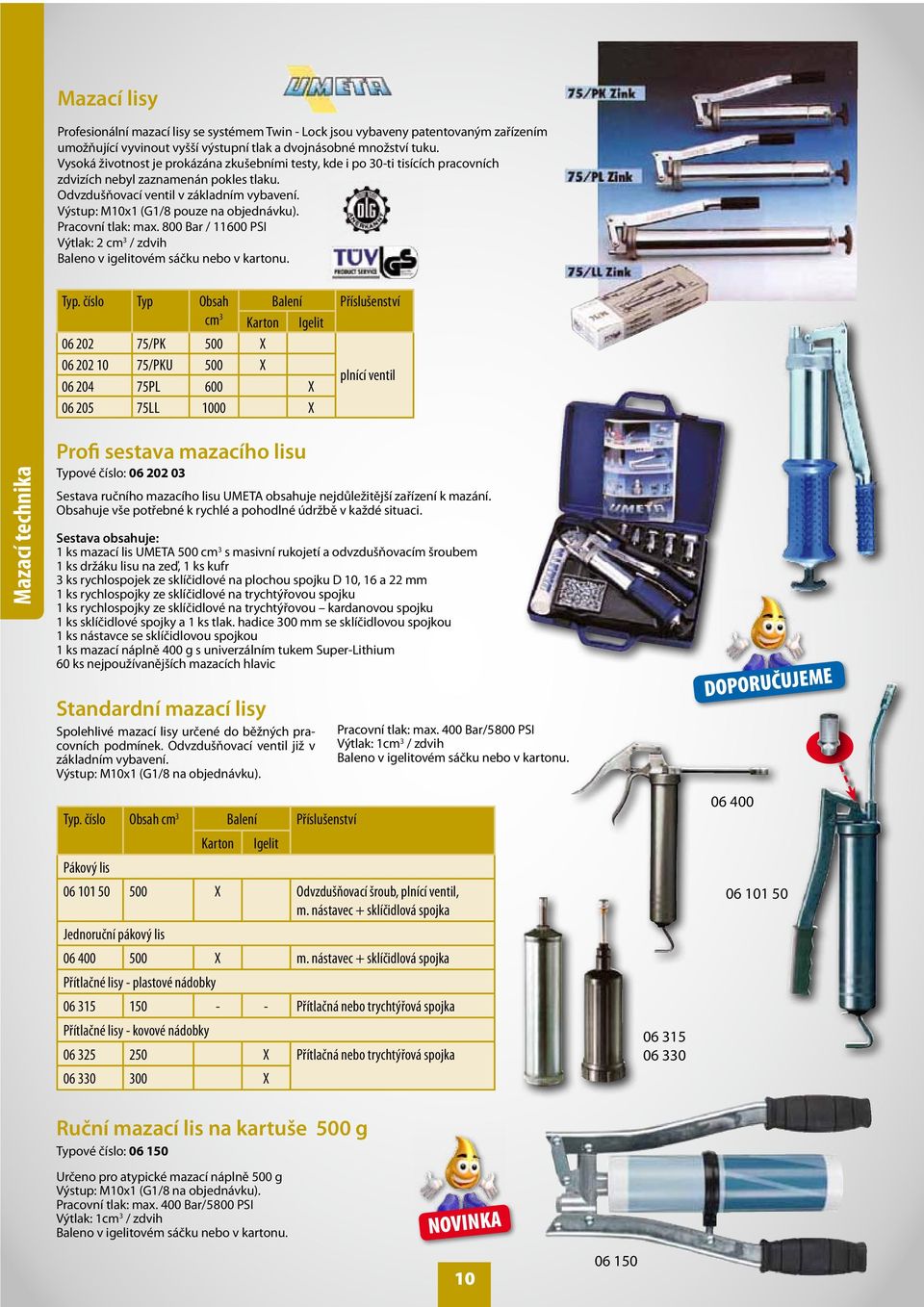 Výstup: M10x1 (G1/8 pouze na objednávku). Pracovní tlak: max. 800 Bar / 11600 PSI Výtlak: 2 cm 3 / zdvih Baleno v igelitovém sáčku nebo v kartonu. Mazací technika Typ.