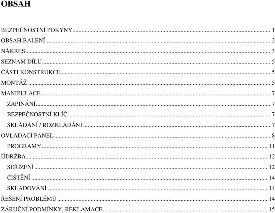 .. 7 SKLÁDÁNÍ / ROZKLÁDÁNÍ... 7 OVLÁDACÍ PANEL... 8 PROGRAMY... 11 ÚDRŽBA.