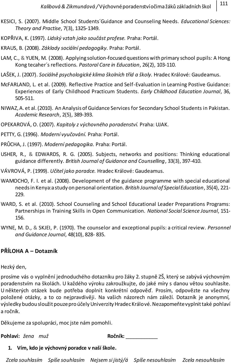 Pastoral Care in Education, 26(2), 103-110. LAŠEK, J. (2007). Sociálně psychologické klima školních tříd a školy. Hradec Králové: Gaudeamus. McFARLAND, L. et al. (2009).