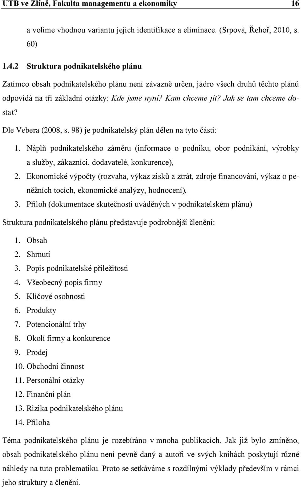 Jak se tam chceme dostat? Dle Vebera (2008, s. 98) je podnikatelský plán dělen na tyto části: 1.