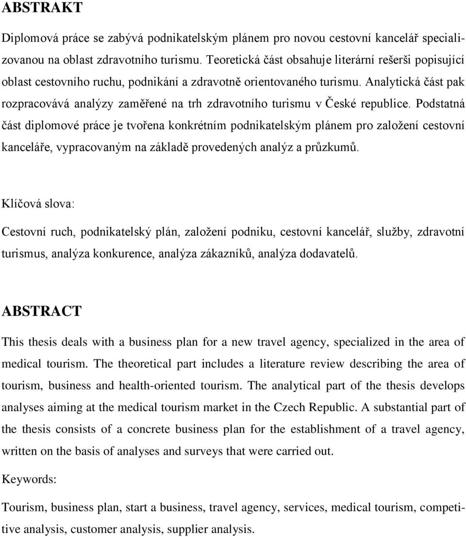 Analytická část pak rozpracovává analýzy zaměřené na trh zdravotního turismu v České republice.