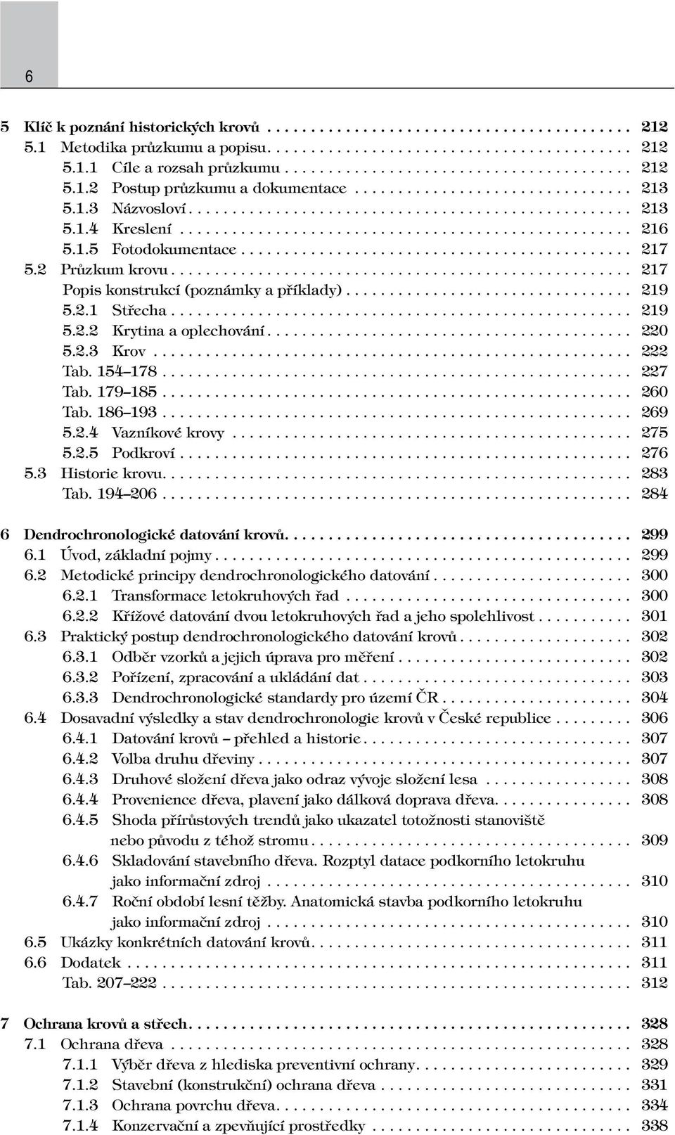 ............................................ 217 5.2 Průzkum krovu..................................................... 217 Popis konstrukcí (poznámky a příklady)................................. 219 5.