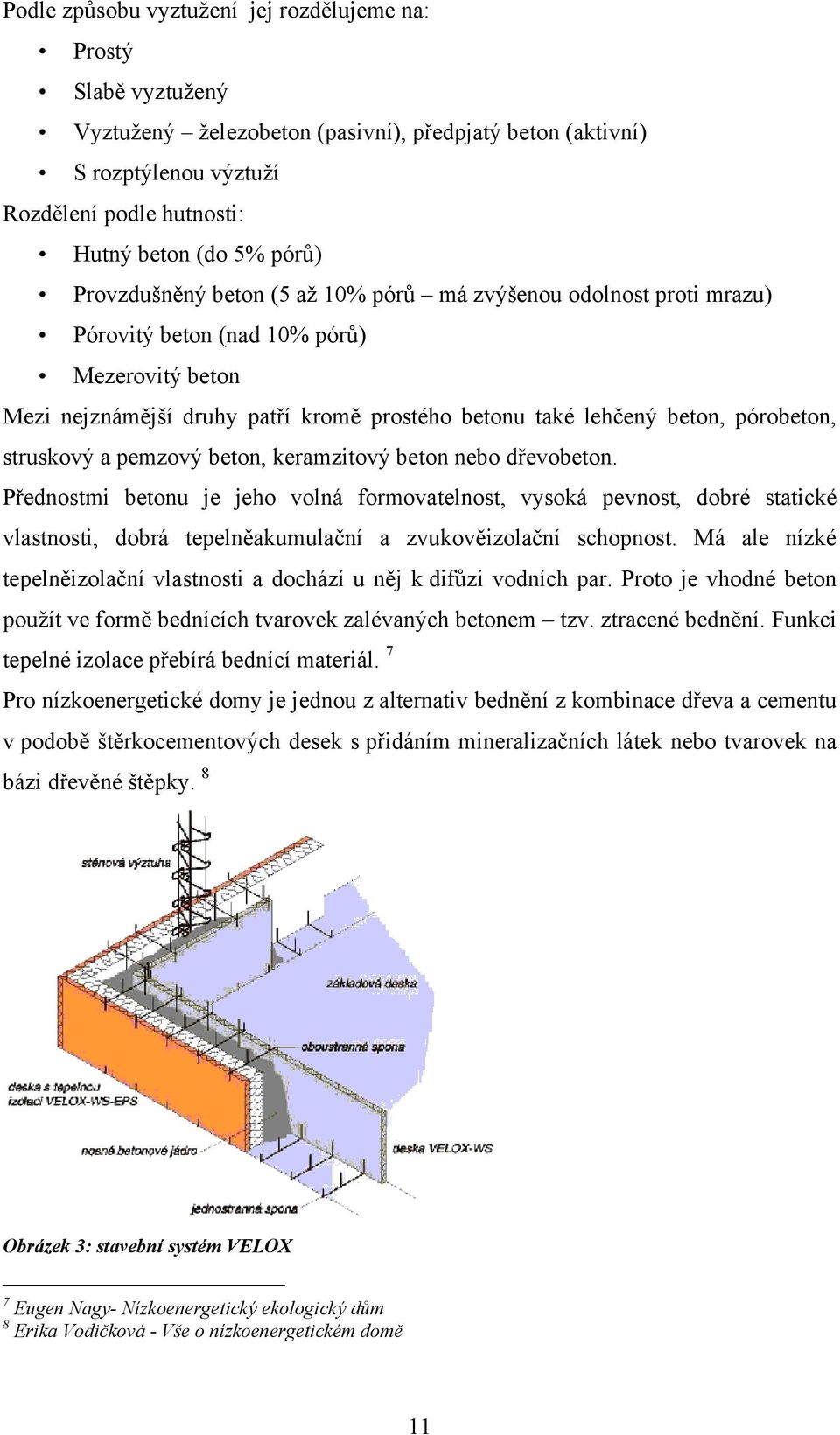 struskový a pemzový beton, keramzitový beton nebo dřevobeton.