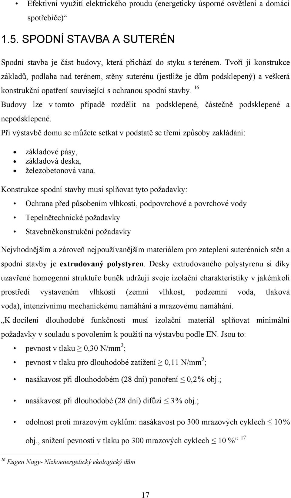 16 Budovy lze v tomto případě rozdělit na podsklepené, částečně podsklepené a nepodsklepené.