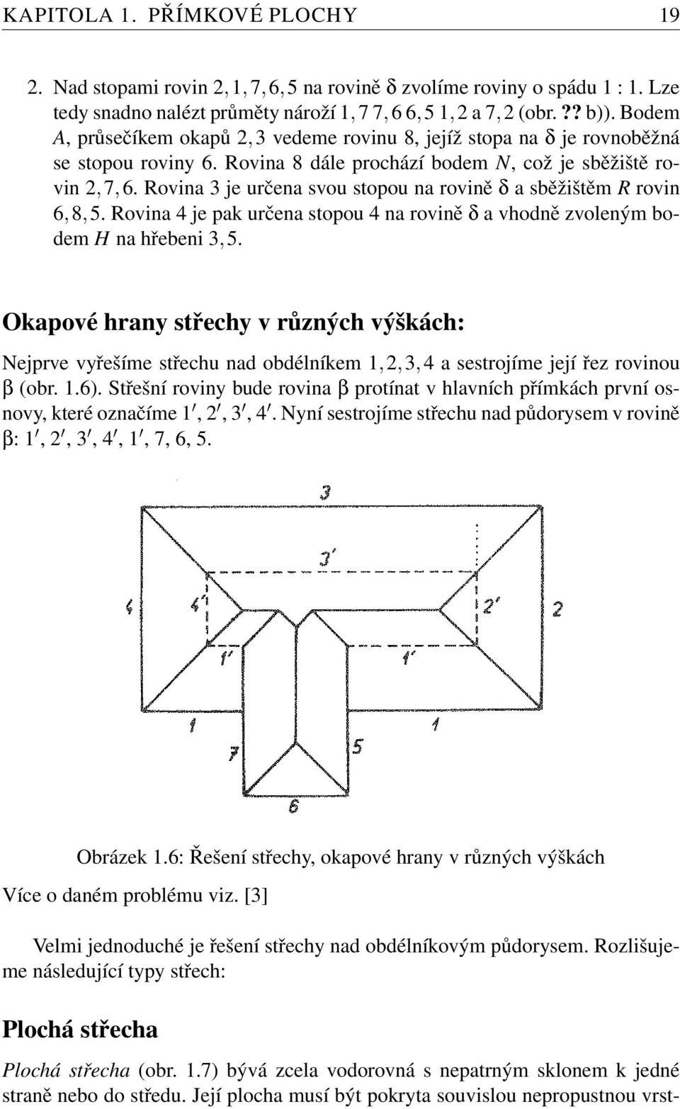 Rovina 3 je určena svou stopou na rovině δ a sběžištěm R rovin 6,8,5. Rovina 4 je pak určena stopou 4 na rovině δ a vhodně zvoleným bodem H na hřebeni 3,5.