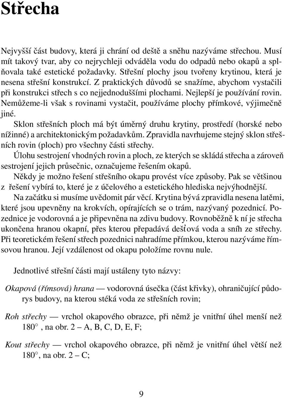 Nejlepší je používání rovin. Nemůžeme-li však s rovinami vystačit, používáme plochy přímkové, výjimečně jiné.