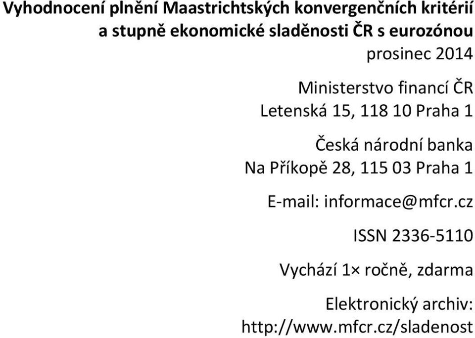 banka Na Příkopě 28, 115 03 Praha 1 E mail: informace@mfcr.