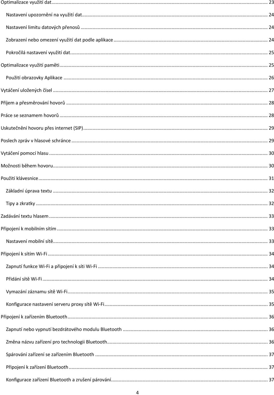 .. 28 Uskutečnění hovoru přes internet (SIP)... 29 Poslech zpráv v hlasové schránce... 29 Vytáčení pomocí hlasu... 30 Možnosti během hovoru... 30 Použití klávesnice... 31 Základní úprava textu.