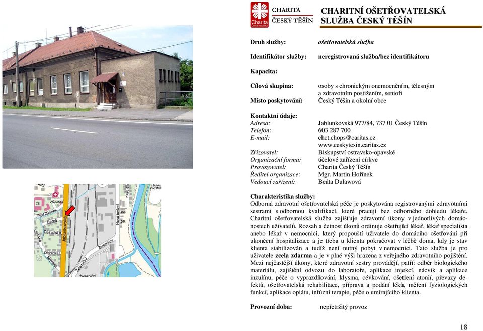 cz www.ceskytesin.caritas.cz Biskupství ostravsko-opavské Organizační forma: účelové zařízení církve Provozovatel: Charita Český Těšín Ředitel organizace: Mgr.