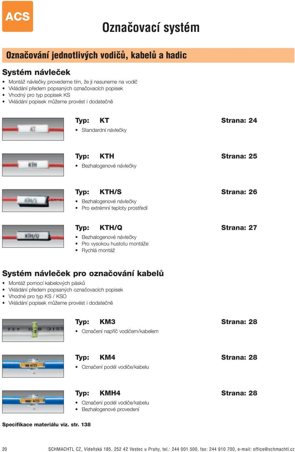 teploty prostfiedí Typ: KTH/Q Strana: 27 Bezhalogenové návleãky Pro vysokou hustotu montáïe Rychlá montáï Systém návleãek pro oznaãování kabelû MontáÏ pomocí kabelov ch páskû Vkládání pfiedem popsan