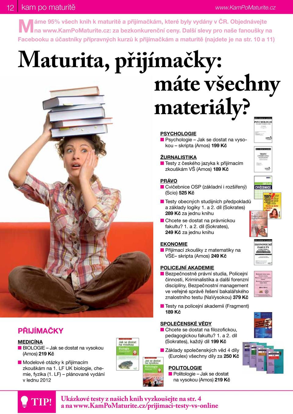 PSYCHOLOGIE Psychologie Jak se dostat na vysokou skripta (Amos) 199 Kč ŽURNALISTIKA Testy z českého jazyka k přijímacím zkouškám VŠ (Amos) 189 Kč PRÁVO Cvičebnice OSP (základní i rozšířený) (Scio)