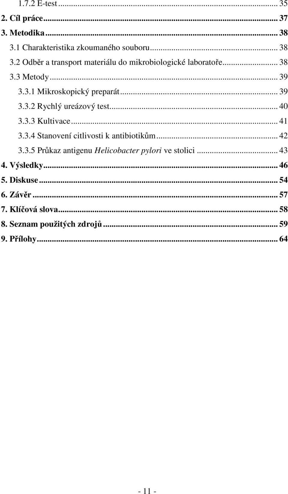 .. 42 3.3.5 Průkaz antigenu Helicobacter pylori ve stolici... 43 4. Výsledky... 46 5. Diskuse... 54 6. Závěr... 57 7.