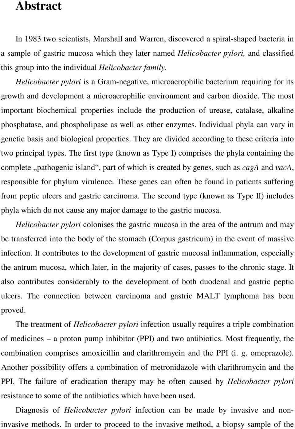 The most important biochemical properties include the production of urease, catalase, alkaline phosphatase, and phospholipase as well as other enzymes.