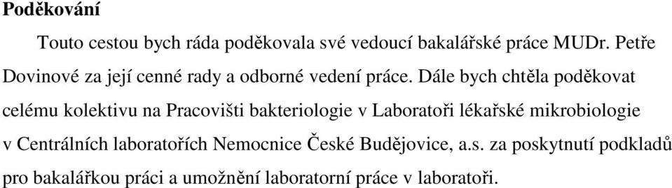 Dále bych chtěla poděkovat celému kolektivu na Pracovišti bakteriologie v Laboratoři lékařské