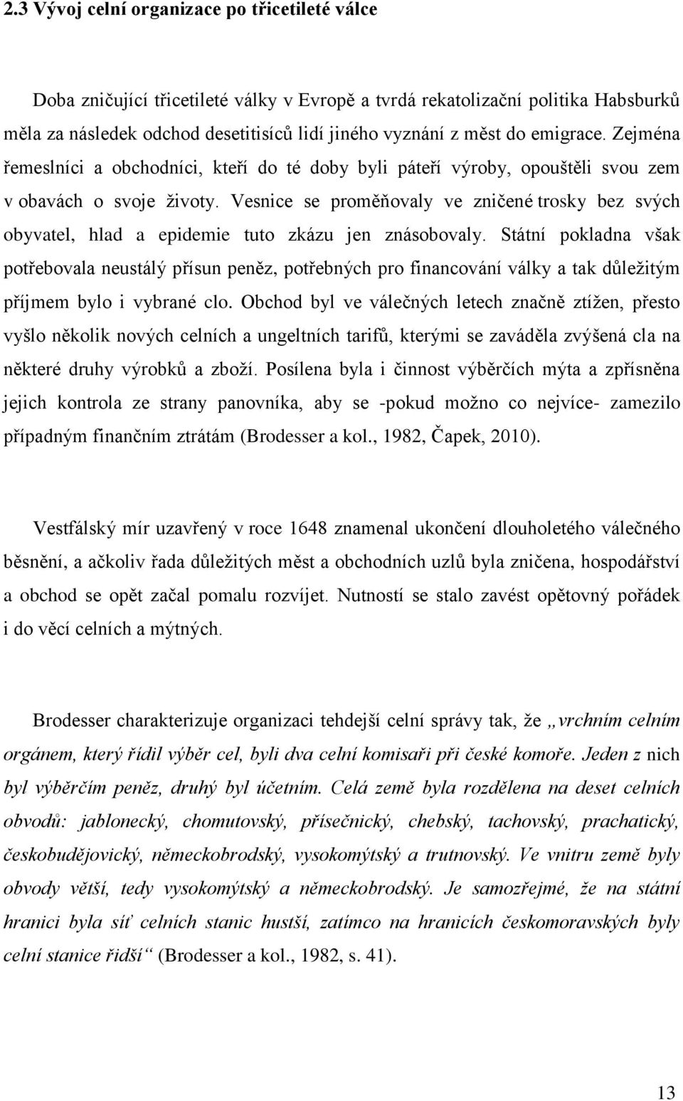 Vesnice se proměňovaly ve zničené trosky bez svých obyvatel, hlad a epidemie tuto zkázu jen znásobovaly.