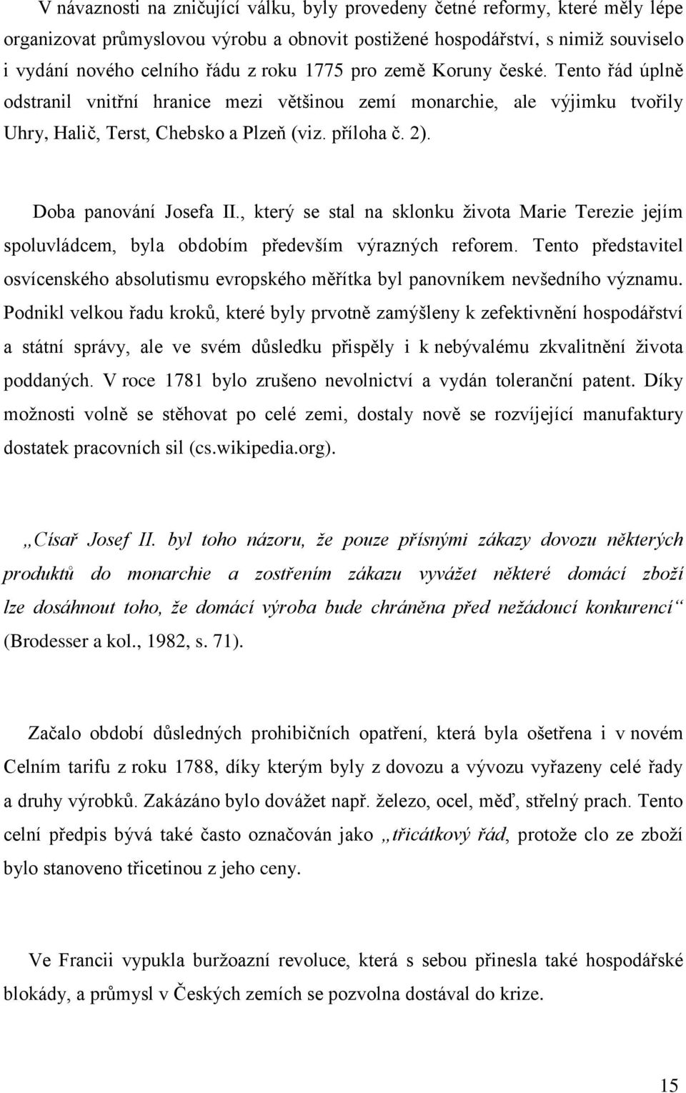 Doba panování Josefa II., který se stal na sklonku ţivota Marie Terezie jejím spoluvládcem, byla obdobím především výrazných reforem.