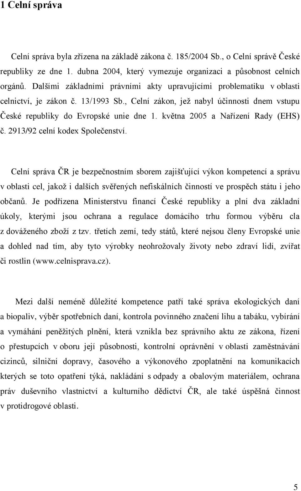 května 2005 a Nařízení Rady (EHS) č. 2913/92 celní kodex Společenství.