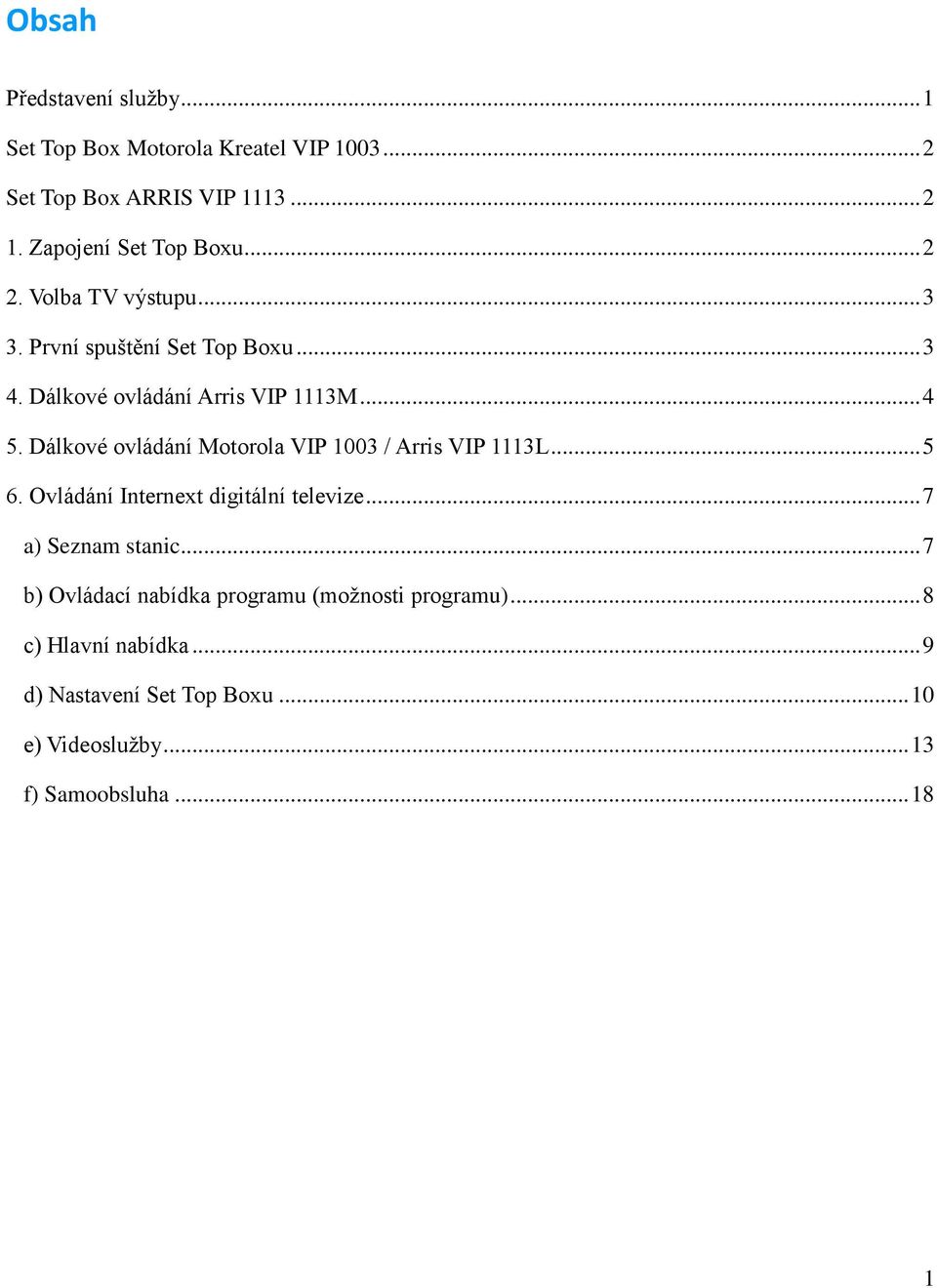 Dálkové ovládání Motorola VIP 1003 / Arris VIP 1113L... 5 6. Ovládání Internext digitální televize... 7 a) Seznam stanic.