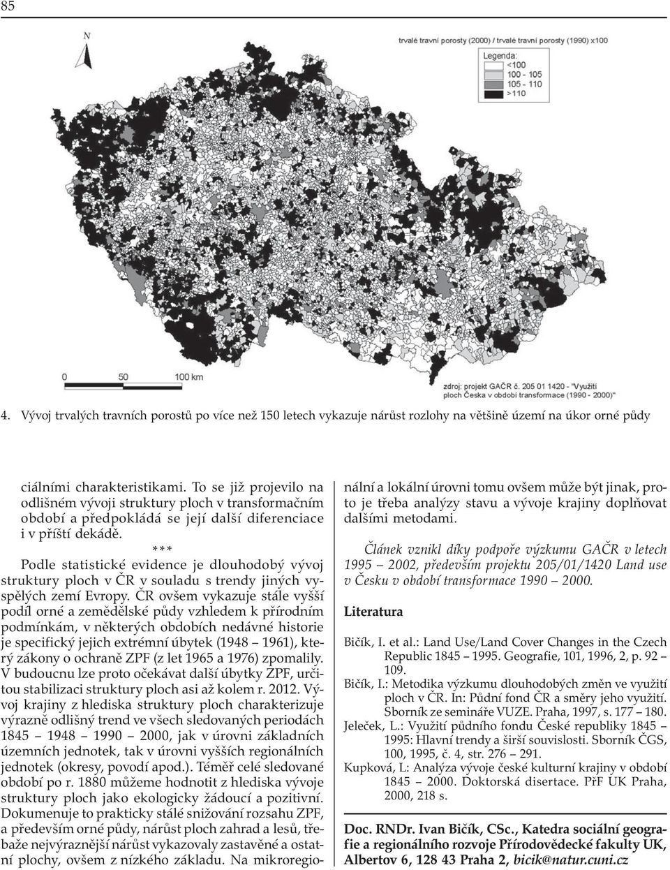 *** Podle statistické evidence je dlouhodobý vývoj struktury ploch v ČR v souladu s trendy jiných vyspělých zemí Evropy.