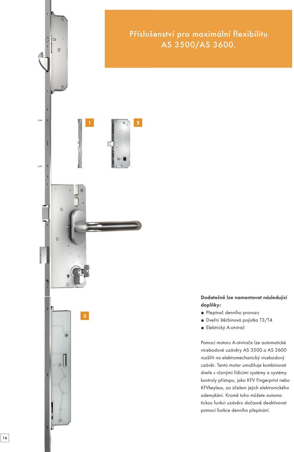 A-otvírače lze automatické vícebodové uzávěry AS 3500 a AS 3600 rozšířit na elektromechanický vícebodový uzávěr.