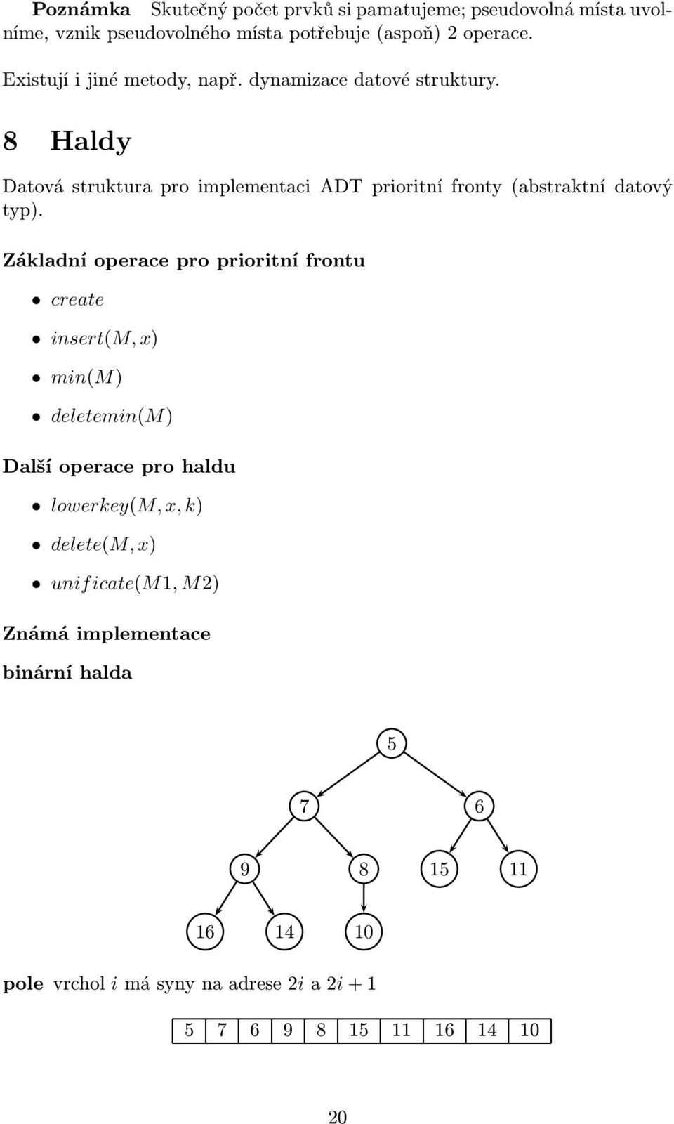 8 Haldy Datová struktura pro implementaci ADT prioritní fronty (abstraktní datový typ).