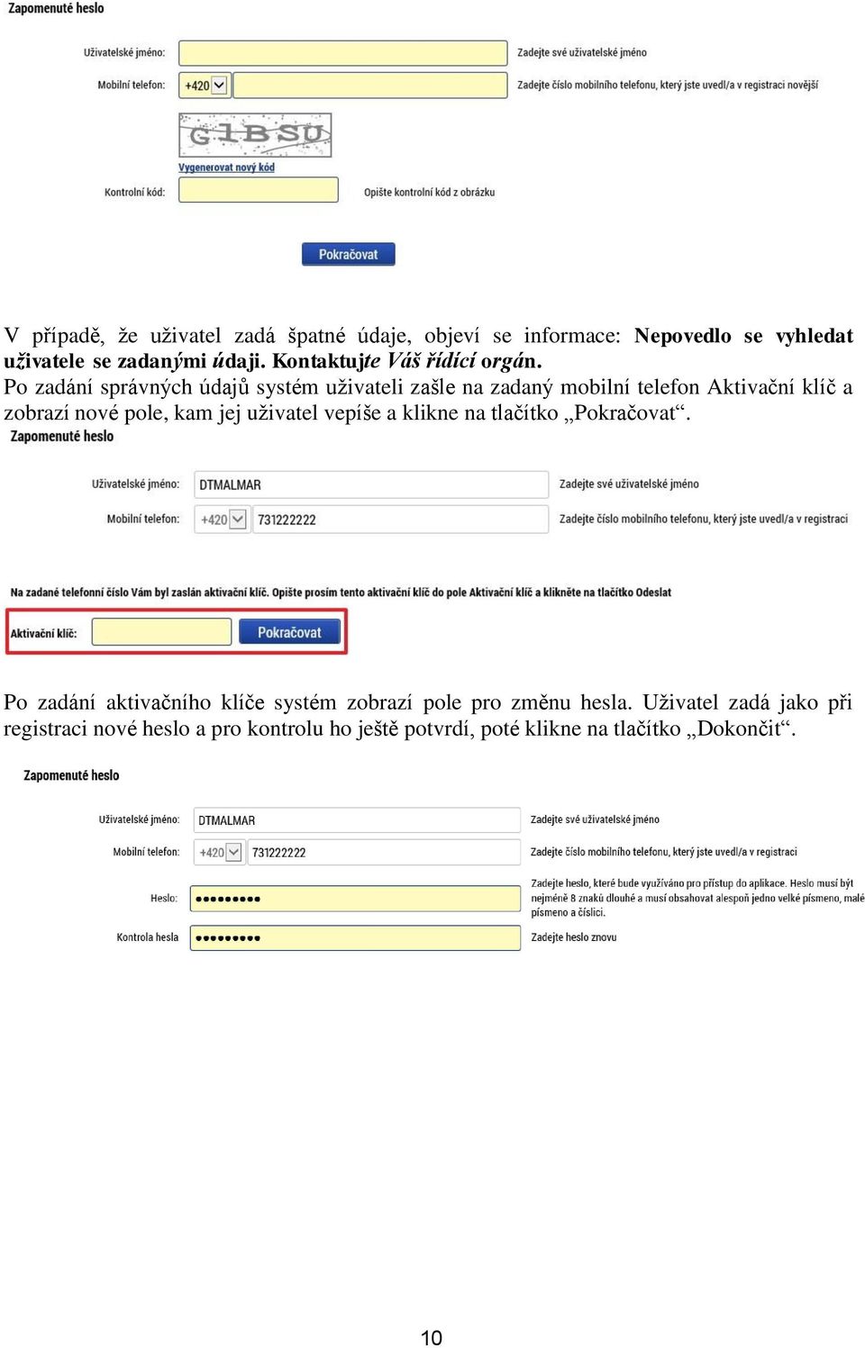 Po zadání správných údajů systém uživateli zašle na zadaný mobilní telefon Aktivační klíč a zobrazí nové pole, kam jej