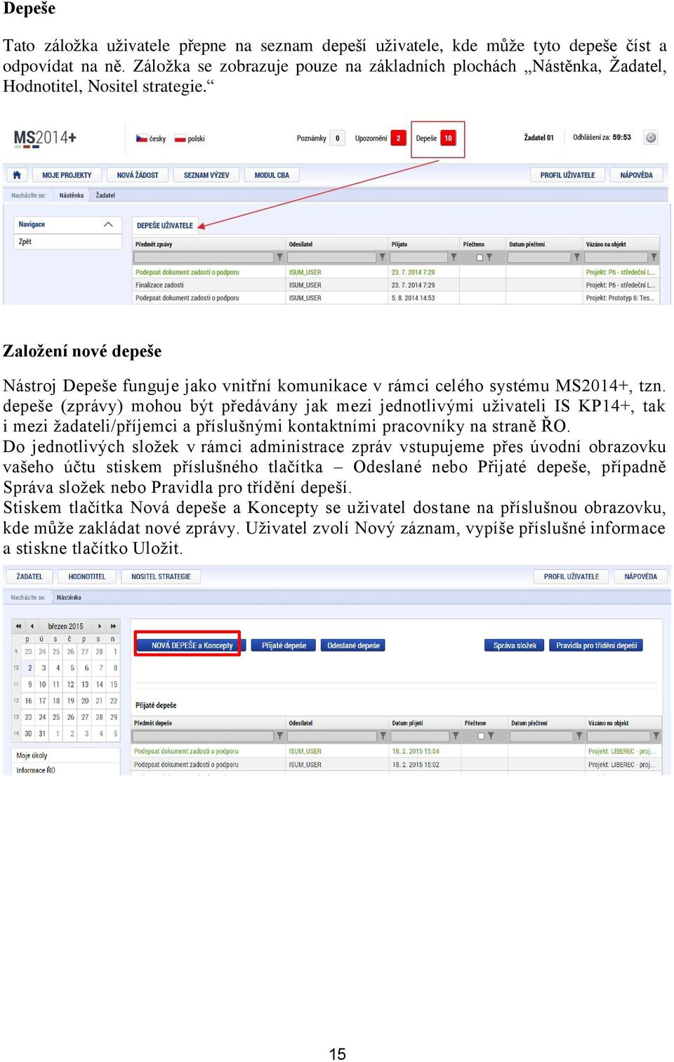 Založení nové depeše Nástroj Depeše funguje jako vnitřní komunikace v rámci celého systému MS2014+, tzn.