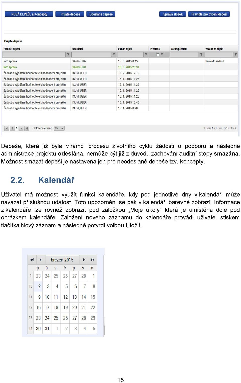 2. Kalendář Uživatel má možnost využít funkci kalendáře, kdy pod jednotlivé dny v kalendáři může navázat příslušnou událost.