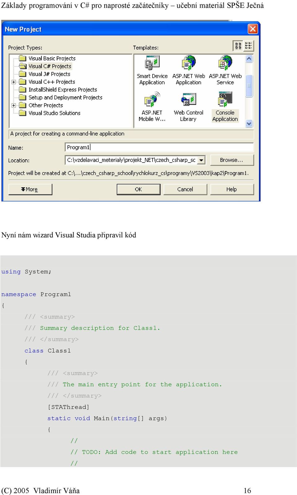 /// </summary> class Class1 /// <summary> /// The main entry point for the application.