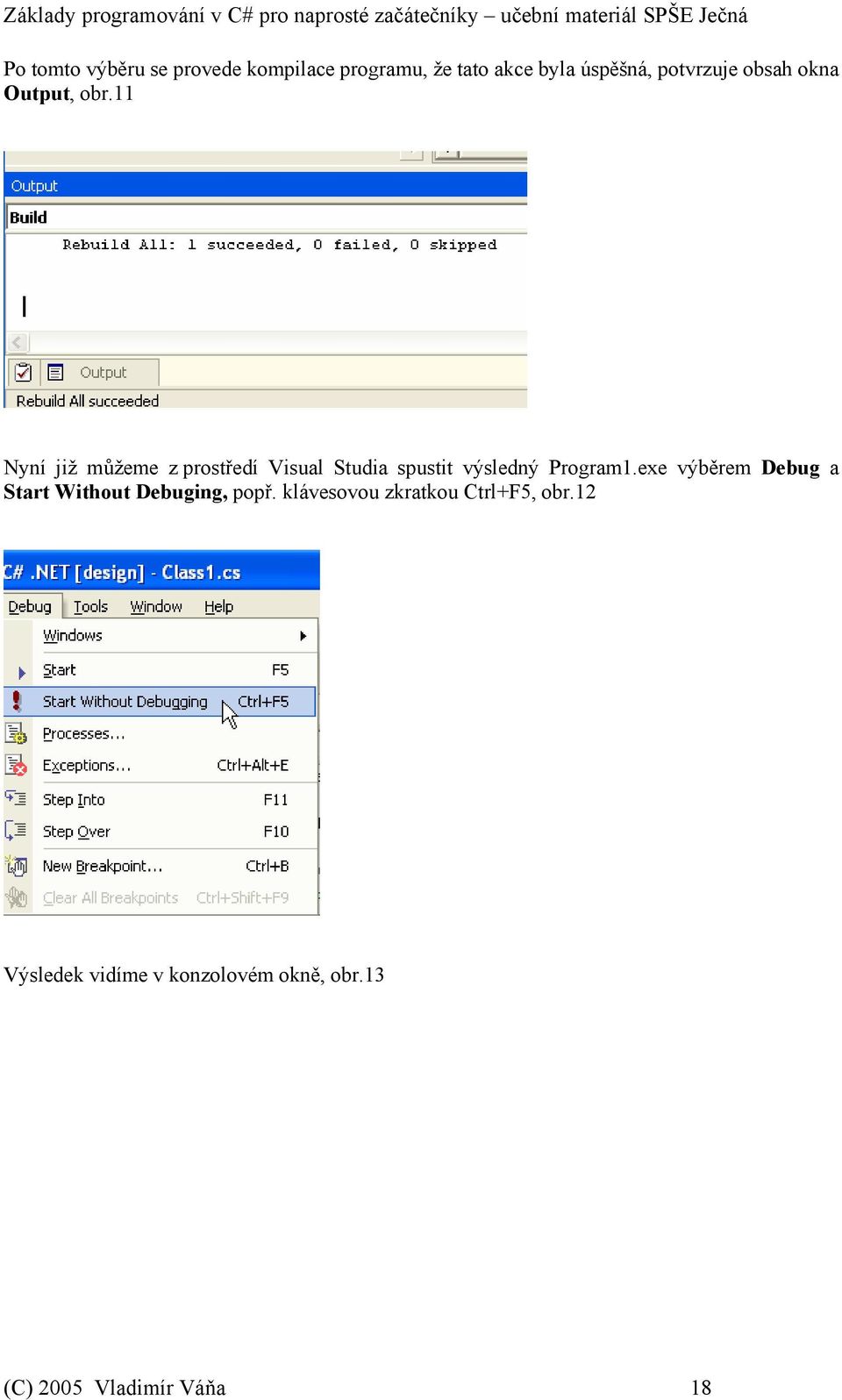 11 Nyní již můžeme z prostředí Visual Studia spustit výsledný Program1.
