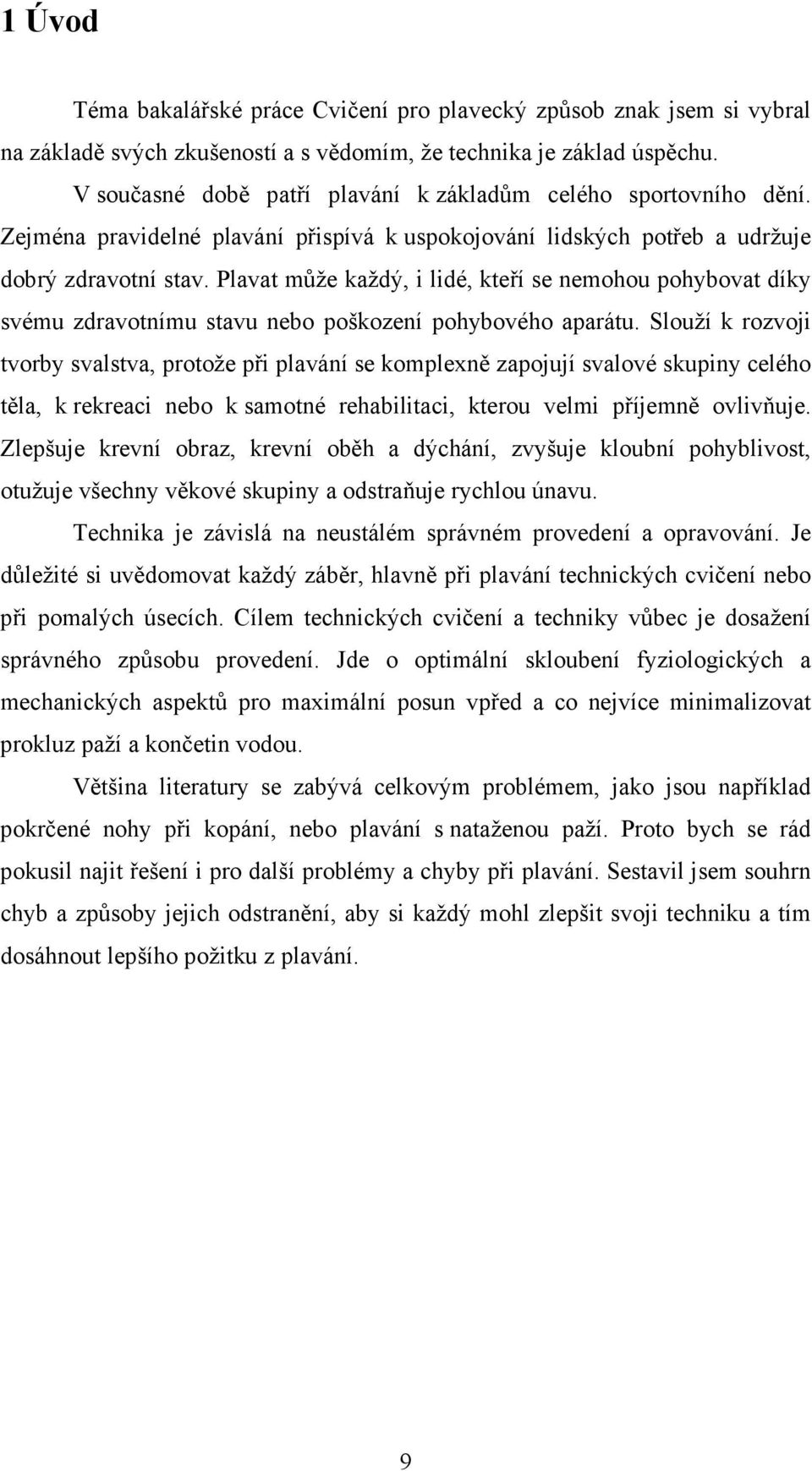 Plavat může každý, i lidé, kteří se nemohou pohybovat díky svému zdravotnímu stavu nebo poškození pohybového aparátu.