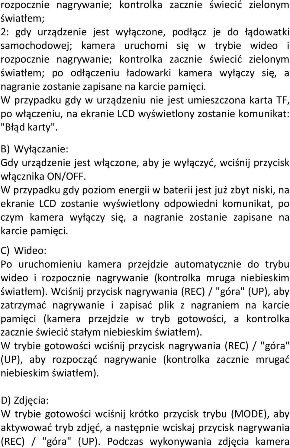 W przypadku gdy w urządzeniu nie jest umieszczona karta TF, po włączeniu, na ekranie LCD wyświetlony zostanie komunikat: "Błąd karty".