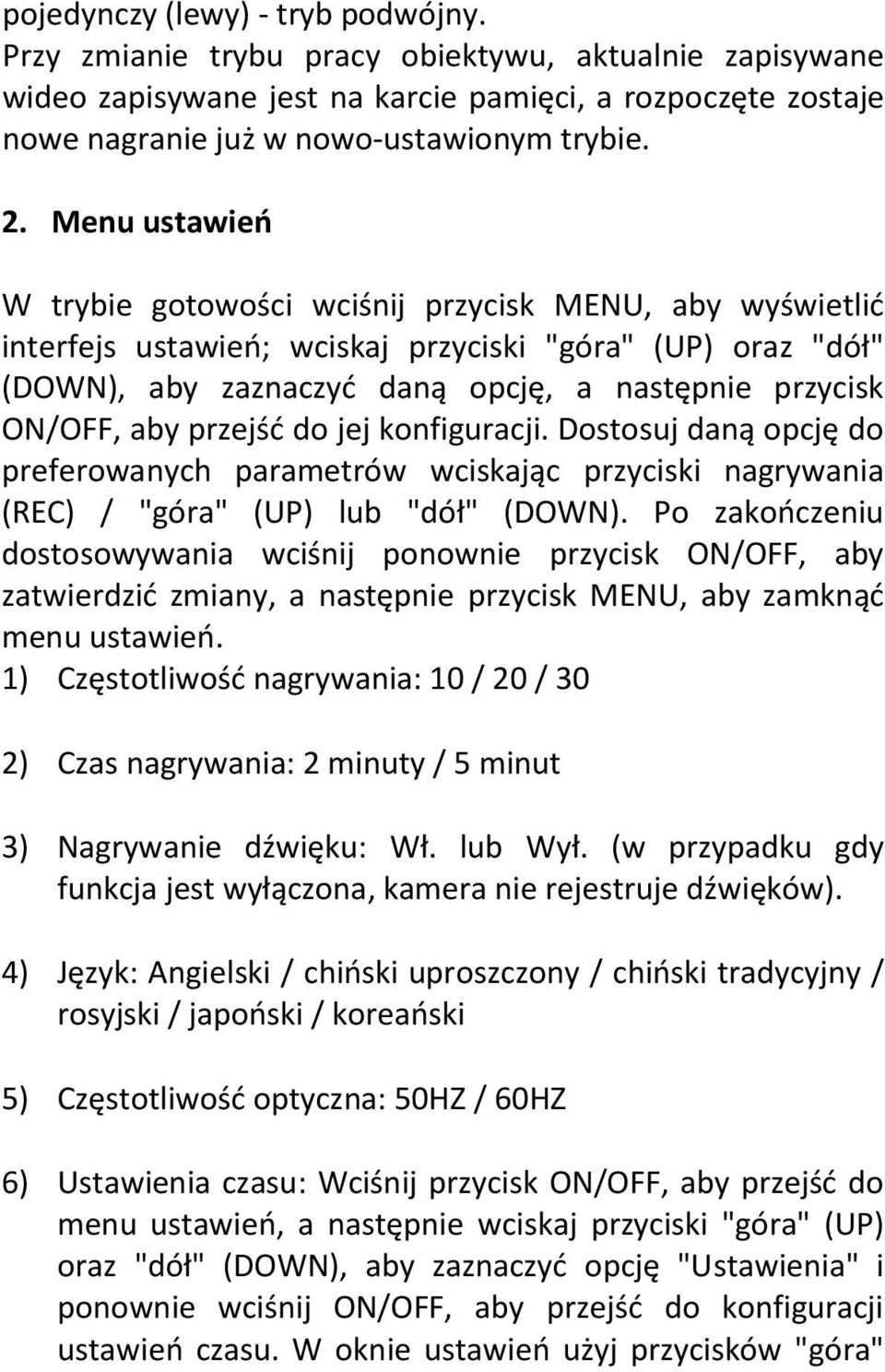 przejść do jej konfiguracji. Dostosuj daną opcję do preferowanych parametrów wciskając przyciski nagrywania (REC) / "góra" (UP) lub "dół" (DOWN).