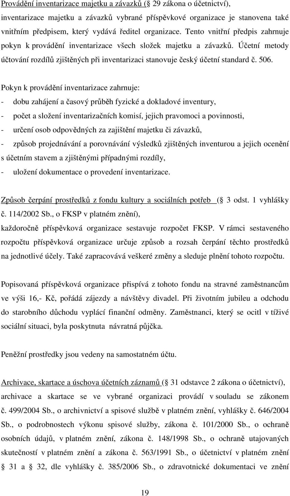 Účetní metody účtování rozdílů zjištěných při inventarizaci stanovuje český účetní standard č. 506.