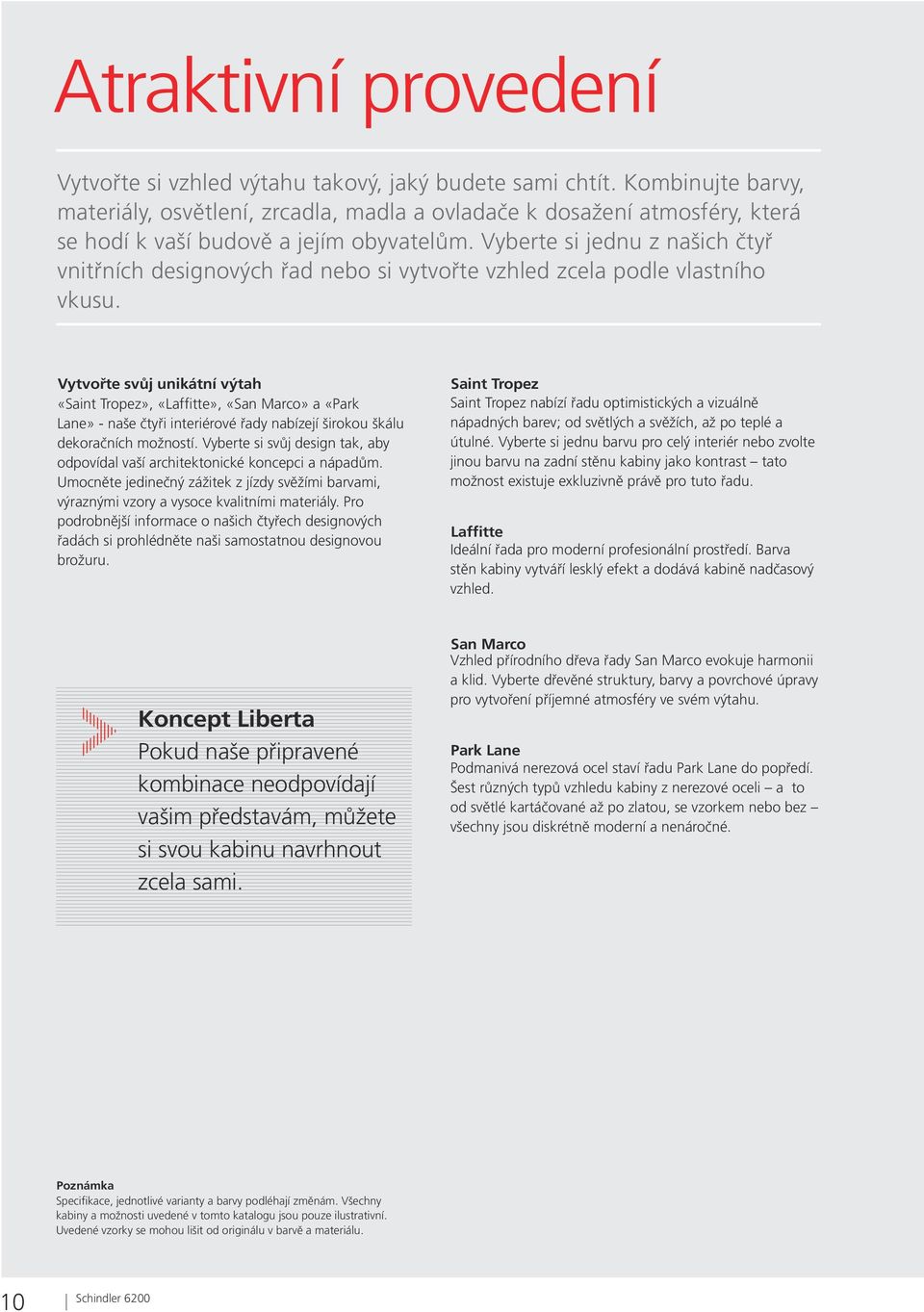 Vyberte si jednu z našich čtyř vnitřních designových řad nebo si vytvořte vzhled zcela podle vlastního vkusu.
