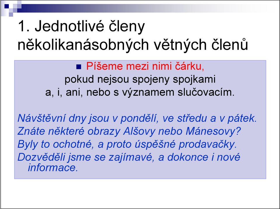 Návštěvní dny jsou v pondělí, ve středu a v pátek.