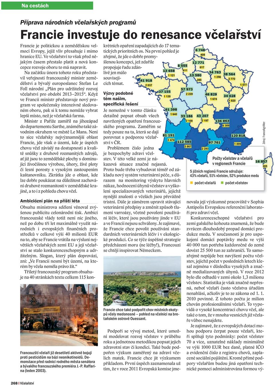 Na začátku února tohoto roku představil veřejnosti francouzský ministr zemědělství a bývalý europoslanec Stefan Le Foll národní Plán pro udržitelný rozvoj včelařství pro období 2013 2015.