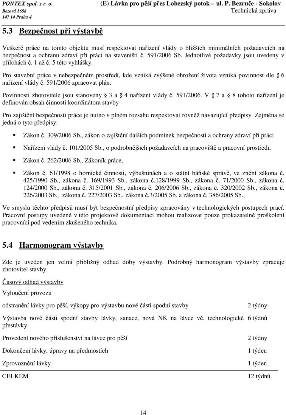 591/2006 zpracovat plán. Povinnosti zhotovitele jsou stanoveny 3 a 4 nařízení vlády č. 591/2006.