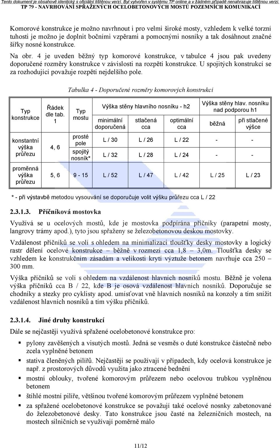 U spojitých konstrukcí se za rozhodující považuje rozpětí nejdelšího pole. Tabulka 4 - Doporučené rozměry komorových konstrukcí Typ konstrukce konstantní výška průřezu Řádek dle tab.