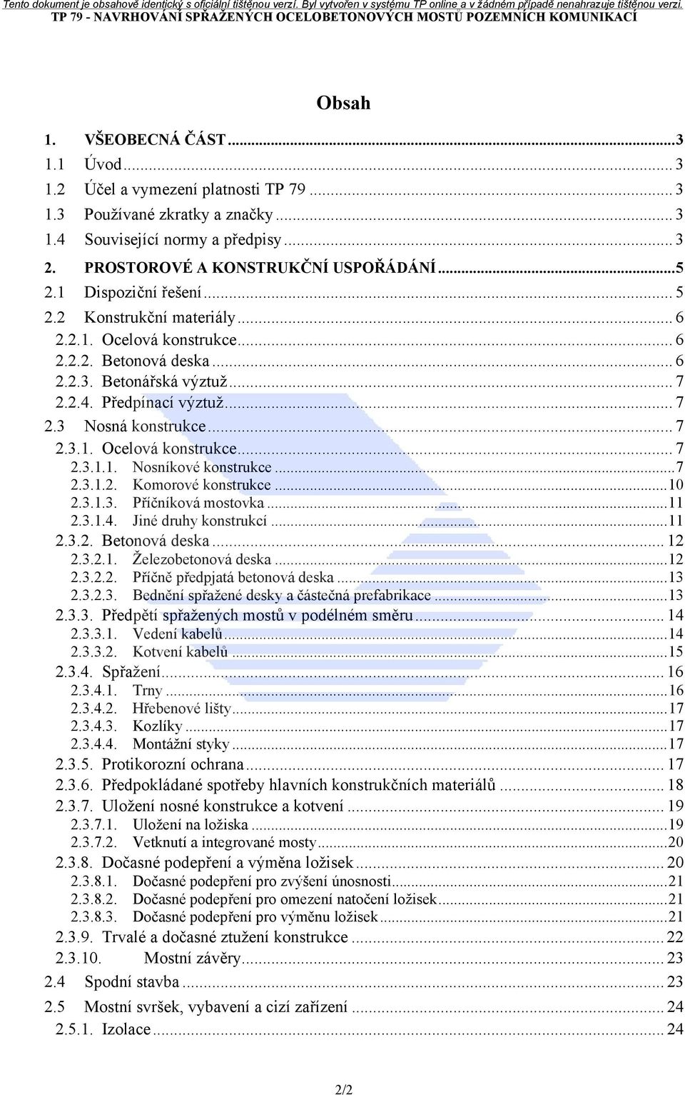 ..7 2.3.1.2. Komorové konstrukce...10 2.3.1.3. Příčníková mostovka...11 2.3.1.4. Jiné druhy konstrukcí...11 2.3.2. Betonová deska... 12 2.3.2.1. Železobetonová deska...12 2.3.2.2. Příčně předpjatá betonová deska.