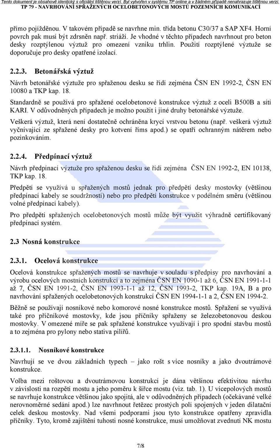 Betonářská výztuž Návrh betonářské výztuže pro spřaženou desku se řídí zejména ČSN EN 1992-2, ČSN EN 10080 a TKP kap. 18.