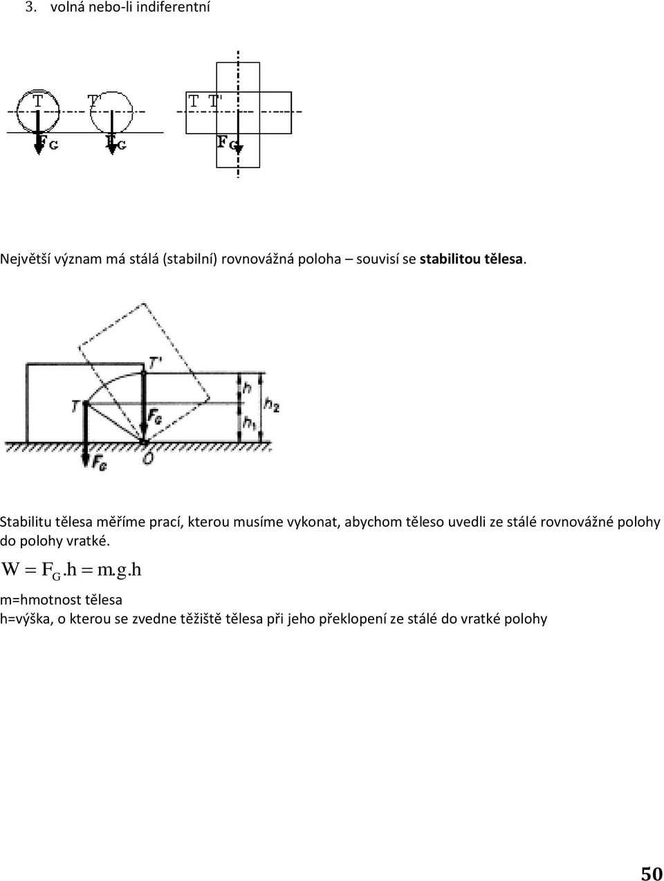 Stabilitu tělesa měříme prací, kterou musíme vykonat, abychom těleso uvedli ze stálé