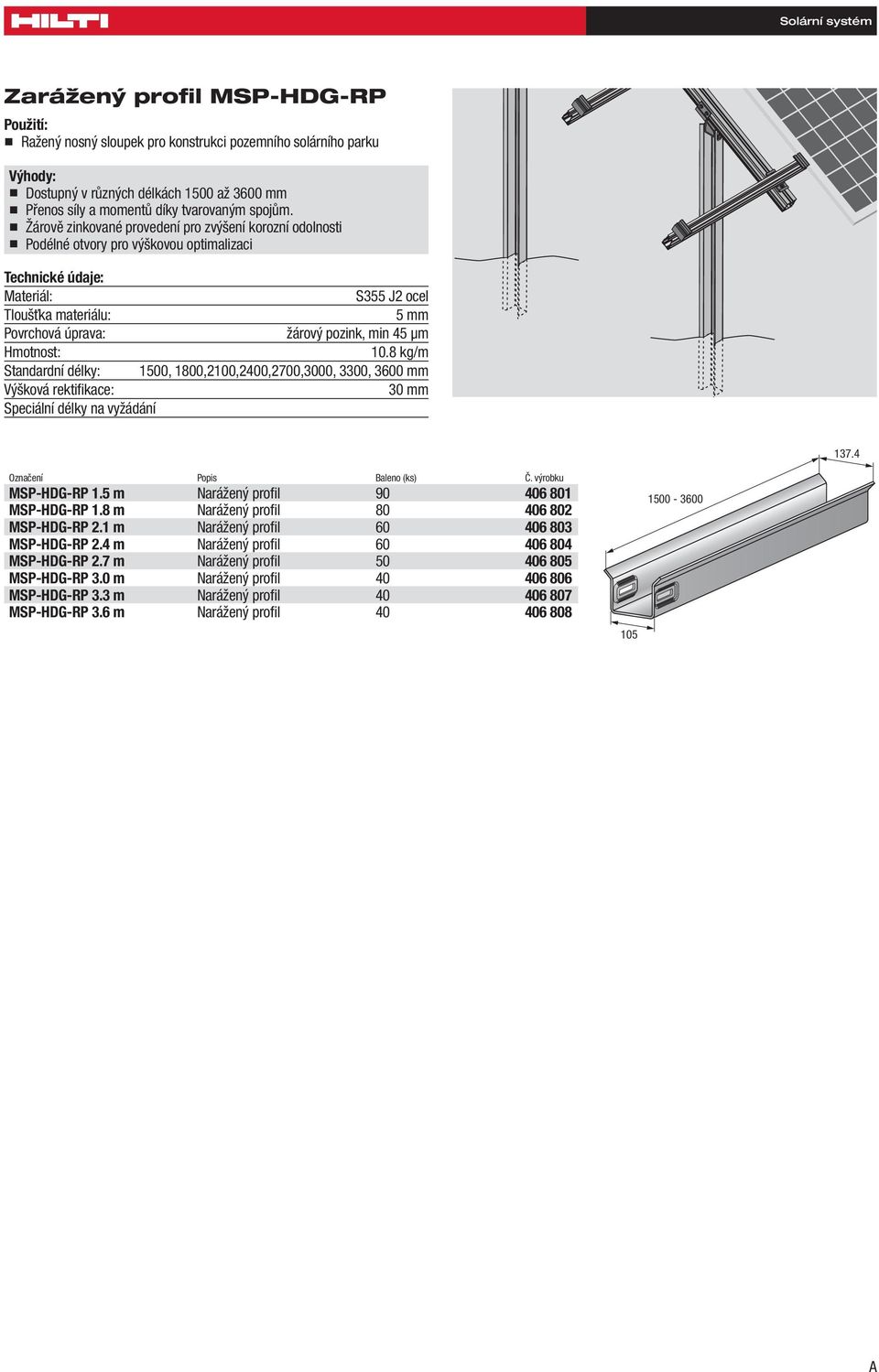 8 kg/m Standardní délky: 1500, 1800,2100,2400,2700,3000, 3300, 3600 mm Výšková rektifi kace: 30 mm 137.4 MSP-HDG-RP 1.5 m Narážený profi l 90 406 801 MSP-HDG-RP 1.