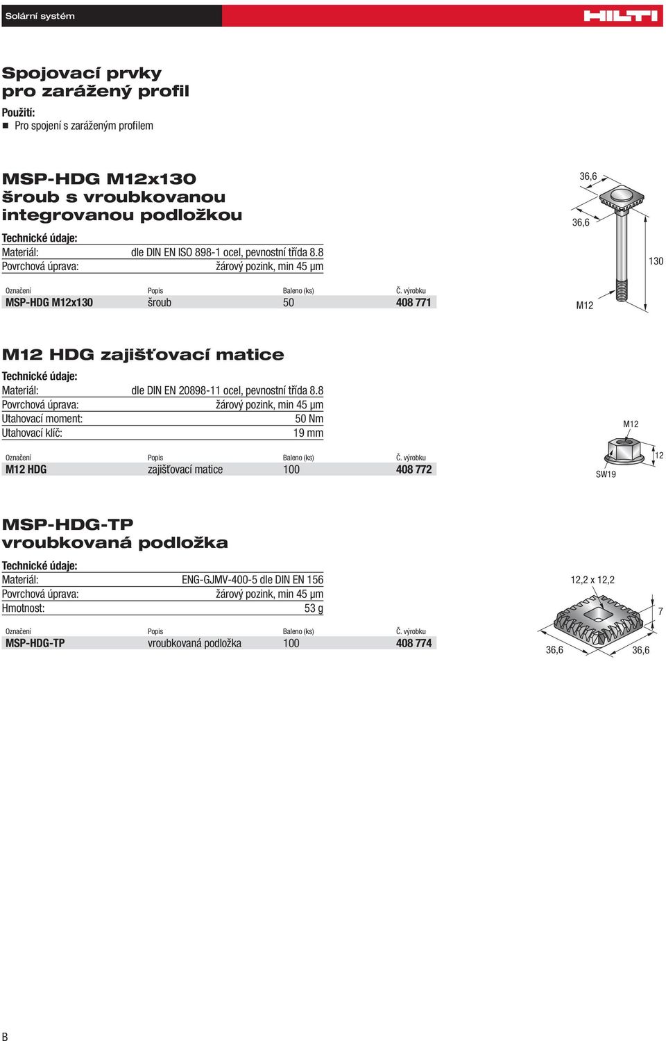 8 žárový pozink, min 45 μm MSP-HDG x130 šroub 50 408 771 36,6 36,6 130 HDG zajišťovací matice dle DIN EN 20898-11 ocel, pevnostní třída