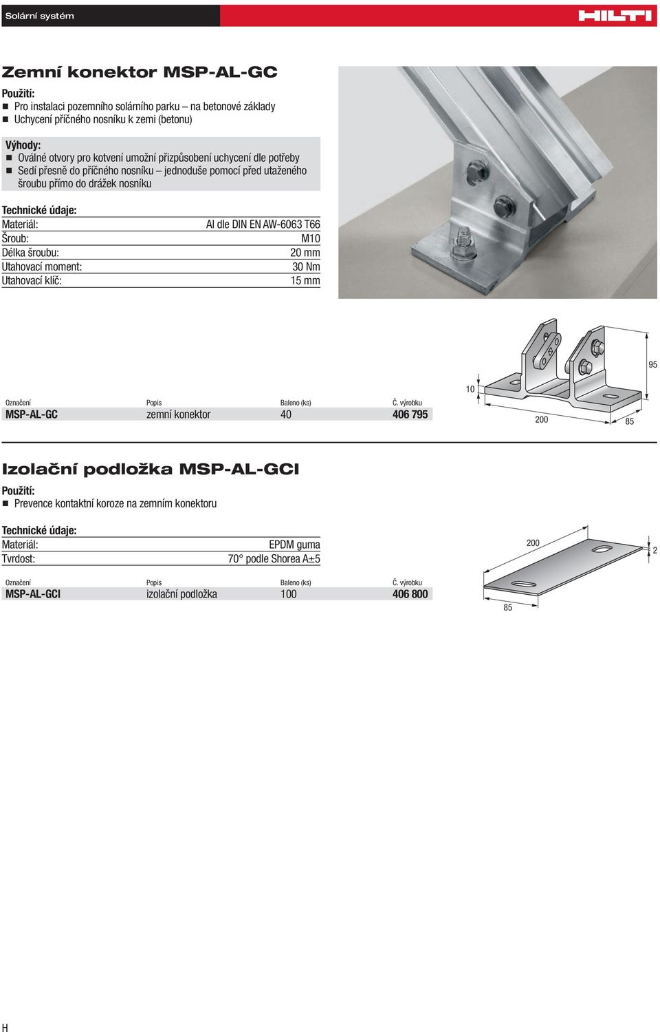 do drážek nosníku Šroub: Délka šroubu: M10 20 mm 30 Nm 15 mm 95 MSP-AL-GC zemní konektor 40 406 795 10 200 85 Izolační podložka