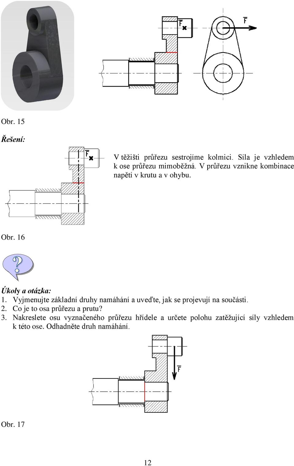 Vyjmenujte základní druhy namáhání a uveďte, jak se projevují na součásti. 2.