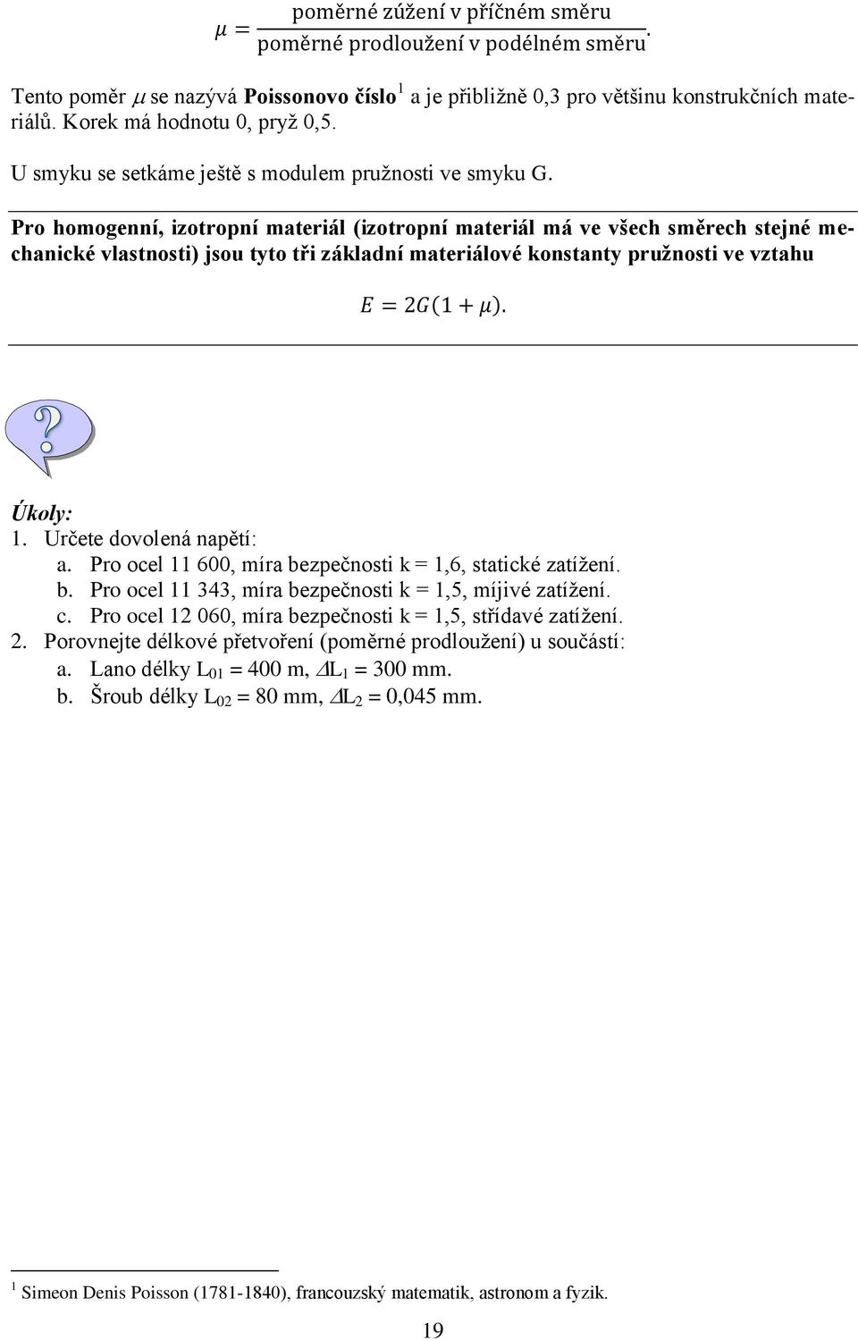 Určete dovolená napětí: a. Pro ocel 11 600, míra bezpečnosti k = 1,6, statické zatíţení. b. Pro ocel 11 343, míra bezpečnosti k = 1,5, míjivé zatíţení. c.