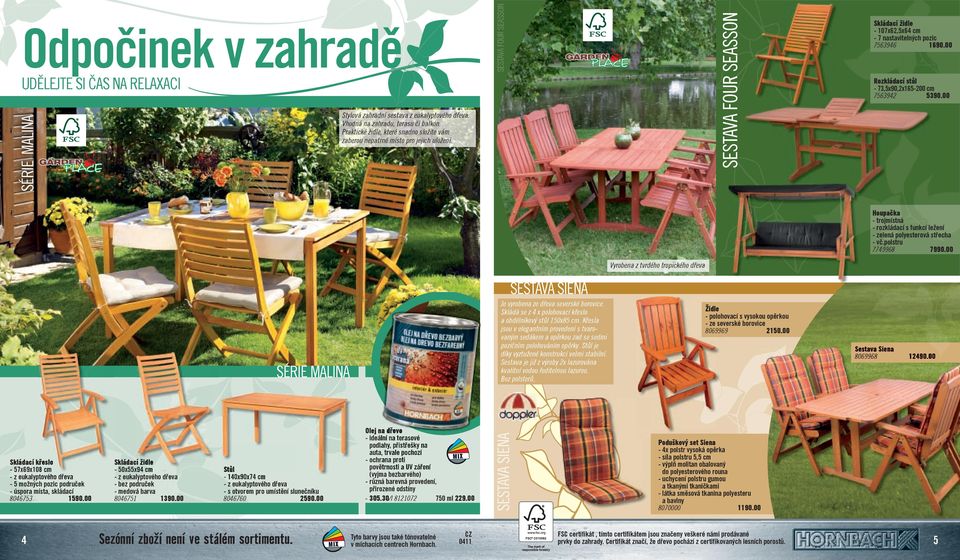 00 Rozkládací stůl - 73,5x90,2x165-200 cm 7563942 5390.00 Houpačka - trojmístná - rozkládací s funkcí ležení - zelená polyesterová střecha - vč.polstru 7749968 7990.